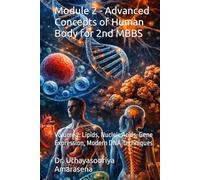 Module 2 - Advanced Concepts of Human Body for 2nd MBBS: Volume 2: Lipids, Nucleic Acids, Gene Expression, Modern DNA Techniques (Integrated Modular ... Vertical & Horizontal Learning Framework)