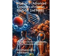 Module 2 - Advanced Concepts of Human Body for 2nd MBBS: Volume I: Introduction to Biomolecules, Proteins, Amino Acids & Enzymes (Integrated Modular ... Vertical & Horizontal Learning Framework)