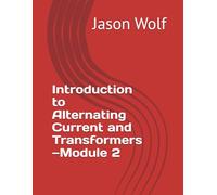 Module 2-Introduction to Alternating Current and Transformers (US Navy Electricity and Electronics Training Series)