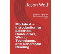 Module 4-Introduction to Electrical Conductors, Wiring Techniques, and Schematic Reading: Navy Electricity and Electronics Training Series