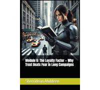 Module 6: The Loyalty Factor - Why Trust Beats Fear in Long Campaigns