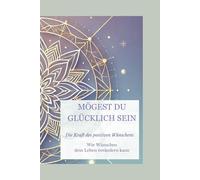 „Mögest du glücklich sein“, Ein Mandala-Buch für positive Wünsche für deine Lieben und dich, innere Ruhe, durch Kreativität zu neue Perspektiven - Für ... du dein Leben verändern, Buch mit 72 Seiten