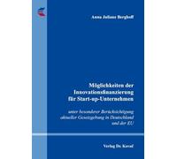 Möglichkeiten der Innovationsfinanzierung für Start-up-Unternehmen: unter besonderer Berücksichtigung aktueller Gesetzgebung in Deutschland und der EU ... zum Handels- und Gesellschaftsrecht): 279