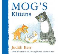 Mog’s Kittens: The illustrated adventures of the nation’s favourite cat, from the author of The Tiger Who Came To Tea