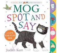 Mog: Spot and Say: A brand new lift-the-flap book from Judith Kerr, author of The Tiger Who Came to Tea