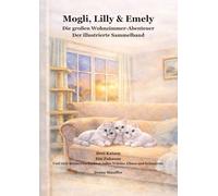Mogli, Lilly & Emely Die großen Wohnzimmer-Abenteuer Der illustrierte Sammelband: Drei Katzen. Ein Zuhause. Und viele kleine Geschichten voller Wärme, ... (Die Abenteuer von Mogli, Lilly & Emely)