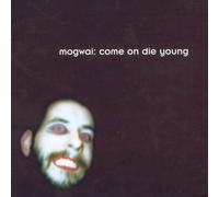 Mogwai - Come on Die Young