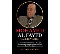Mohamed Al Fayed Case Revisited: An Insider’s Look at Private Life, Legal Proceedings and Downfall of Former Harrods Owner from Egypt (Biography and crime of popular people)