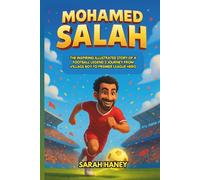 Mohamed Salah Biography: The Inspiring Illustrated Story of a Football Legend’s Journey from Village Boy to Premier League Hero (Legends for Little Dreamers)