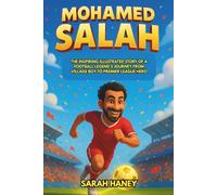 Mohamed Salah Biography: The Inspiring Illustrated Story of a Football Legend’s Journey from Village Boy to Premier League Hero (Legends for Little Dreamers)