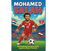 Mohamed Salah Biography: The Inspiring True Story of the Egyptian King of Football