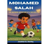 Mohamed Salah: The Inspiring Adventure of a Soccer Star: Illustrated Football Success Book for Young Readers and Kids 5-9, Motivational Biography for ... Soccer Legends Biography Series for Kids)