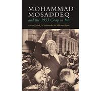 Mohammad Mosaddeq and the 1953 Coup in Iran (Modern Intellectual and Political History of the Middle East)