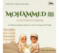Mohammed ﷺ le Messager d'ALLAH ﷻ: Une Sîrah accessible pour découvrir et aimer le Messager d’ALLAH ﷻ (Collection Tarbya Islamyya)