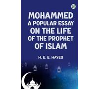 Mohammed: A popular essay on the life of the prophet of Islam