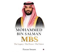 Mohammed bin Salman: The Legacy-The Power-The Vision