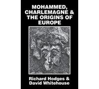 Mohammed, Charlemagne, and the Origins of Europe: The Pirenne Thesis in the Light of Archaeology
