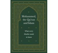 Mohammed, the Qu'ran and Islam: What every Muslim needs to Know