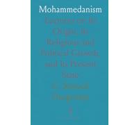 Mohammedanism: Lectures on Its Origin, Its Religious and Political Growth, and Its Present State