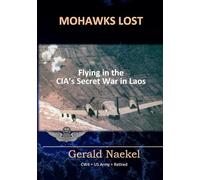 Mohawks Lost: Flying in the CIA's Secret War in Laos