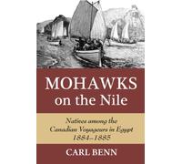 Mohawks on the Nile: Natives Among the Canadian Voyageurs in Egypt, 1884-1885