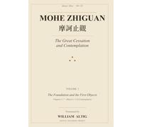 Mohe Zhiguan: The Great Cessation and Contemplation: A Translation of Master Zhiyi's Meditation Masterpiece-Volume I (The Tiantai Teachings Project)