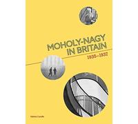 Moholy-Nagy in Britain : 1935-1937
