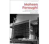 Mohsen Foroughi : Iranian Modernism and the Architect as Government Agent