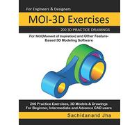 MOI-3D Exercises: 200 3D Practice Drawings For MOI(Moment of Inspiration) and Other Feature-Based 3D Modeling Software