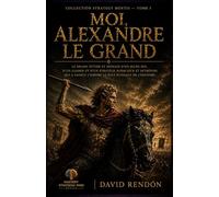 Moi, Alexandre le Grand: Le drame intime et humain d'un jeune roi, d'un chef et d'un stratège audacieux et intrépide qui vainquit l'empire le plus puissant de l'histoire.