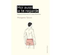 Moi aussi je te regarde: Regards de femmes sur corps d’hommes