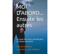 MOI D'ABORD... Ensuite les autres: En route vers l'auto-identification et l'amour personnel.