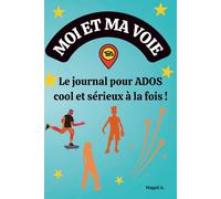 Moi et ma voie: Journal d’orientation et de développement personnel pour ados