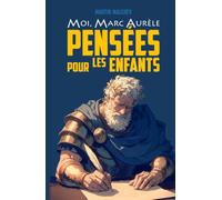 MOI, MARC AURÈLE : PENSÉES POUR LES ENFANTS (La série « MOI »)