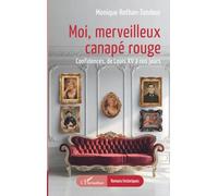 Moi, merveilleux canapé rouge: Confidences, de Louis XV à nos jours
