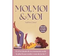 Moi, Moi & Moi: Livre à remplir pour femmes qui apprennent à se choisir - bien-être, self-love et introspection avec rituels pour retrouver confiance et s’épanouir en solo
