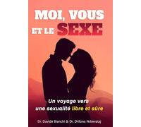 Moi, Vous et le Sexe: Un voyage vers une sexualité libre et sûre