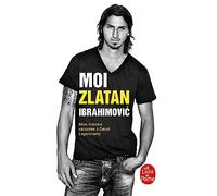 Moi, Zlatan Ibrahimovic. Mon histoire racontee a David Lagercrantz (Litterature & Documents)