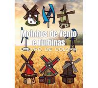 Moinhos de Vento e Turbinas: O Livro de Colorir: Caderno de Atividades para Crianças e Adultos