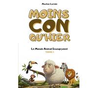 Moins con qu'hier - Tome 1 - Le Monde Animal Insoupçonné: Plus de 300 faits scientifiques sidérants racontés par le mouton le plus égocentrique de la littérature.