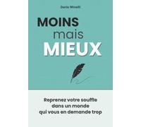 Moins mais mieux: Le guide pratique pour éviter le burn-out, alléger votre charge mentale et retrouver le contrôle