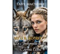 MOIRA MACKENDRICK: La indomable de las Tierras Altas (Guerreras de las Tierras Altas)