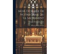 Mois De Marie De Notre-dame Du T.s. Sacrament: Méditations Extraits Des Écrits