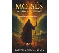 Moisés- Do Nilo a Eternidade: Uma jornada de fé, liderança e intimidade com Deus