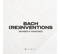 Moises P. Sanchez - Bach (Re)inventions