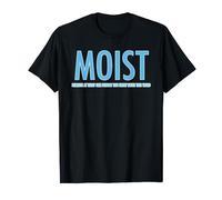 MOIST Because At Least One Person You Know Hates This Word T-Shirt