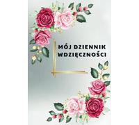 Mój Dziennik Wdzięczności: Refleksje, pozytywne emocje i docenianie każdego dnia z inspirującymi cytatami