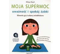 Moja supermoc uważność i spokój żabki: Historie, gry i zabawy mindfulness