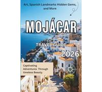 Mojácar: The Hidden White Hilltop Village 2026: A Complete Travel Guide to Mojácar, Spain - Blue Domes, Sunlight Streets, and Desert Meets Sea.
