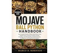 MOJAVE BALL PYTHON HANDBOOK: The Complete Guide to Mojave Ball Python Care, Habitat Setup, Feeding, Handling, Health, Breeding, and Lifelong Responsible Ownership for Beginners and Experienced Keepers